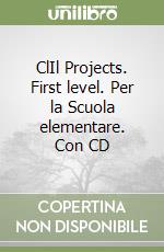 ClIl Projects. First level. Per la Scuola elementare. Con CD libro