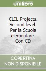 CLIL Projects. Second level. Per la Scuola elementare. Con CD libro