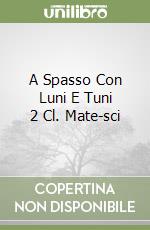 A Spasso Con Luni E Tuni 2 Cl. Mate-sci libro