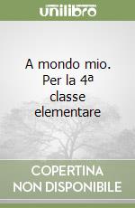 A mondo mio. Per la 4ª classe elementare libro