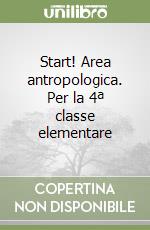 Start! Area antropologica. Per la 4ª classe elementare libro