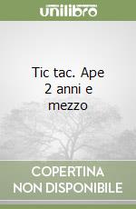 Tic tac. Ape 2 anni e mezzo libro