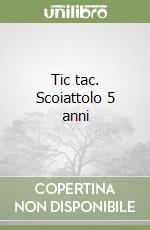 Tic tac. Scoiattolo 5 anni libro