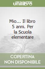 Mio... Il libro 5 anni. Per la Scuola elementare libro