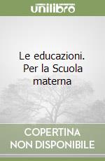 Le educazioni. Per la Scuola materna libro