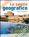 Lo spazio geografico. L'Italia e le regioni. Per l libro