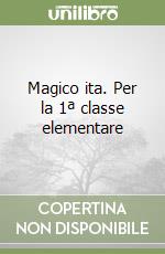 Magico ita. Per la 1ª classe elementare libro