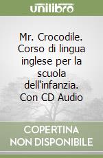 Mr. Crocodile. Corso di lingua inglese per la scuola dell'infanzia. Con CD Audio libro