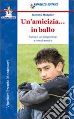 Un'amicizia in ballo. Per la Scuola media. Con esp libro