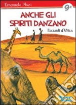 Anche gli spiriti danzano. Storie dall'Africa libro