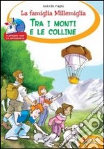 La famiglia Millemiglia tra i monti e le colline. Ediz. illustrata libro