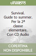 Survival. Guide to summer. Per la 2ª classe elementare. Con CD Audio libro