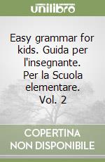 Easy grammar for kids. Guida per l'insegnante. Per la Scuola elementare. Vol. 2 libro