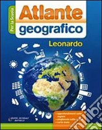 Atlante geografico Leonardo. Per le Scuole superio libro