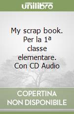 My scrap book. Per la 1ª classe elementare. Con CD Audio libro