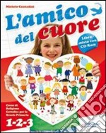 L'amico del cuore. Per la 1ª, 2ª e 3ª classe eleme libro