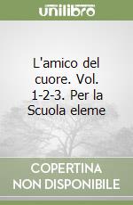 L'amico del cuore. Vol. 1-2-3. Per la Scuola eleme libro