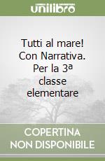 Tutti al mare! Con Narrativa. Per la 3ª classe elementare libro