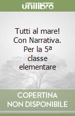 Tutti al mare! Con Narrativa. Per la 5ª classe elementare libro