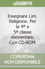 Insegnare Lim. Religione. Per la 4ª e 5ª classe elementare. Con CD-ROM libro