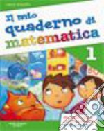 Il mio quaderno di matematica. Per la Scuola eleme libro