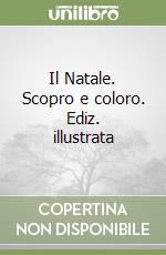 Il Natale. Scopro e coloro. Ediz. illustrata libro