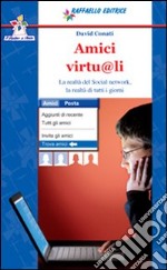 Amici virtu@li. La realtà del social network. la r libro