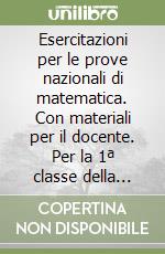 Esercitazioni per le prove nazionali di matematica. Con materiali per il docente. Per la 1ª classe della Scuola media