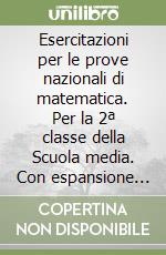 Esercitazioni per le prove nazionali di matematica. Per la 2ª classe della Scuola media. Con espansione online