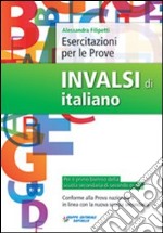 Esercitazioni per le prove Invalsi di italiano. Per le Scuole superiori libro