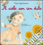 Il cielo con un dito. Ediz. illustrata libro