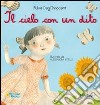 Il cielo con un dito. Ediz. illustrata libro