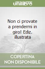 Non ci provate a prendermi in giro! Ediz. illustrata libro