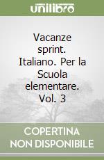 Vacanze sprint. Italiano. Per la Scuola elementare. Vol. 3 libro