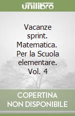 Vacanze sprint. Matematica. Per la Scuola elementare. Vol. 4 libro