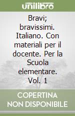 Bravi; bravissimi. Italiano. Con materiali per il docente. Per la Scuola elementare. Vol. 1 libro