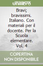 Bravi; bravissimi. Italiano. Con materiali per il docente. Per la Scuola elementare. Vol. 4 libro