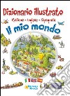 Il mio mondo. Dizionario illustrato. Italiano, inglese, spagnolo. Ediz. multilingue libro