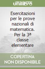 Esercitazioni per le prove nazionali di matematica. Per la 3ª classe elementare libro