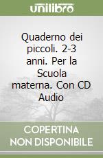 Quaderno dei piccoli. 2-3 anni. Per la Scuola materna. Con CD Audio libro