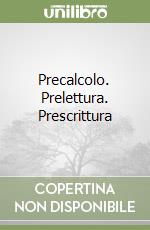 Precalcolo. Prelettura. Prescrittura libro