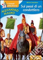 Alessandro Magno. Sui passi di un condottiero libro