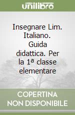 Insegnare Lim. Italiano. Guida didattica. Per la 1ª classe elementare libro