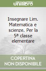 Insegnare Lim. Matematica e scienze. Per la 5ª classe elementare