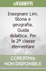 Insegnare Lim. Storia e geografia. Guida didattica. Per la 2ª classe elementare libro