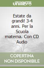 Estate da grandi! 3-4 anni. Per la Scuola materna. Con CD Audio libro