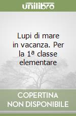 Lupi di mare in vacanza. Per la 1ª classe elementare