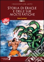 Storie di Eracle e delle sue fatiche. Con CD Audio. Con espansione online libro