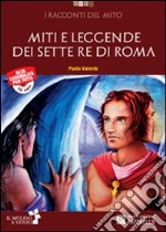 Miti e leggende dei sette re di Roma. Con CD Audio. Con espansione online libro