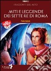 Miti e leggende dei sette re di Roma. Con CD Audio. Con espansione online libro